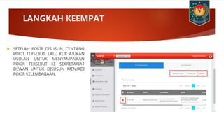  SETELAH POKIR DISUSUN, CENTANG
POKIT TERSEBUT. LALU KLIK AJUKAN
USULAN UNTUK MENYAMPAIKAN
POKIR TERSEBUT KE SEKRETARIAT
DEWAN UNTUK DISUSUN MENJADI
POKIR KELEMBAGAAN.
LANGKAH KEEMPAT
 