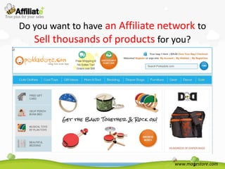 Do you want to have an Affiliate network to
   Sell thousands of products for you?




                                   www.magestore.com
 