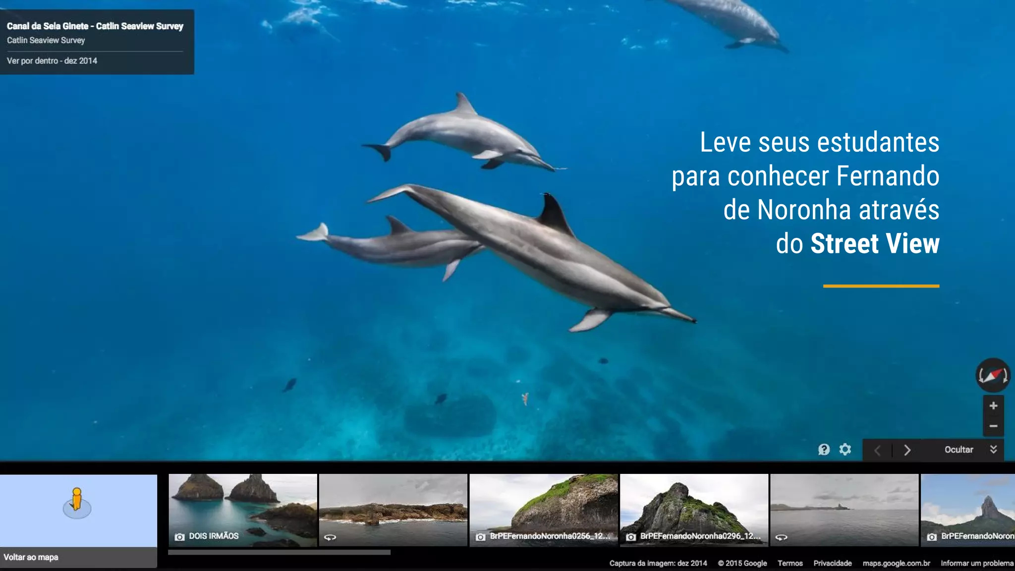 Leve seus estudantes
para conhecer Fernando
de Noronha através
do Street View