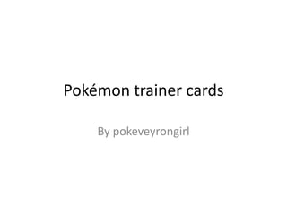 Pokémon trainer cards By pokeveyrongirl  
