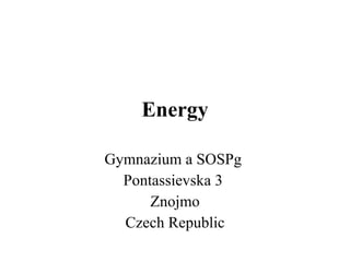 Energy Gymnazium a SOSPg  Pontassievska 3  Znojmo Czech Republic 