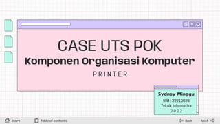 CASE UTS POK
Komponen Organisasi Komputer
Next
Back
Start Table of contents
 