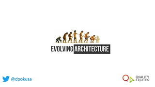 Evolving Architecture
@dpokusa
 