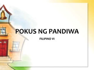 POKUS NG PANDIWA
FILIPINO VI
 