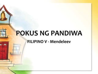POKUS NG PANDIWA
FILIPINO V - Mendeleev
 