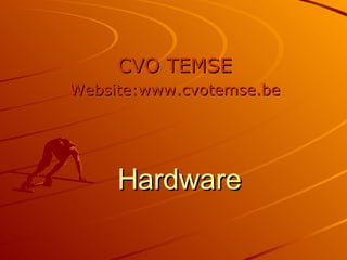 Hardware CVO TEMSE Website:www.cvotemse.be 