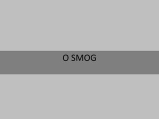 O SMOG 