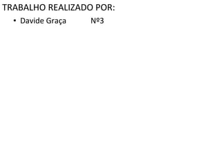 TRABALHO REALIZADO POR: Davide Graça  Nº3 