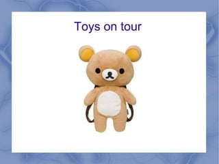 Toys on tour
 