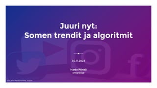 Kuva: Aman Pal @paman0744, Unsplash
Juuri nyt:
Somen trendit ja algoritmit
30.11.2023
Harto Pönkä
Innowise
 