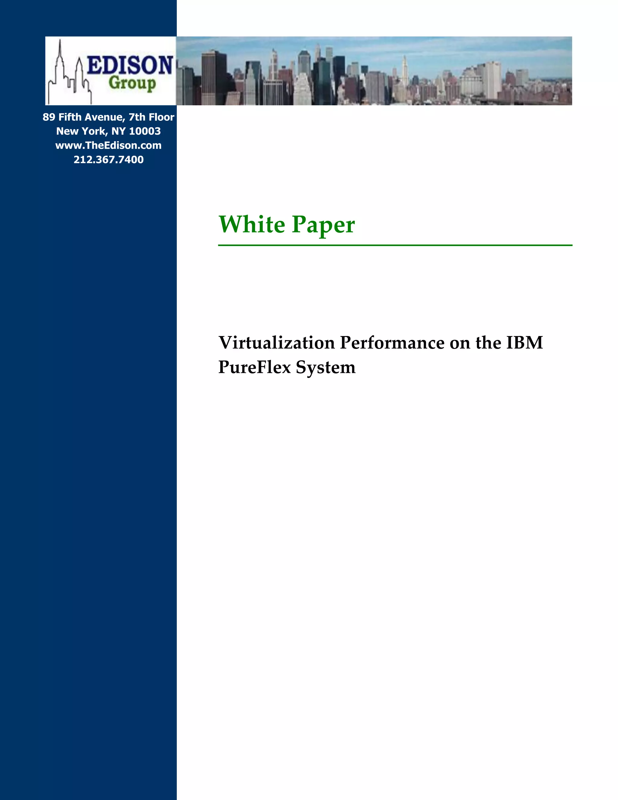 89 Fifth Avenue, 7th Floor
  New York, NY 10003
  www.TheEdison.com
       212.367.7400




                             White Paper



                             Virtualization Performance on the IBM
                             PureFlex System
 