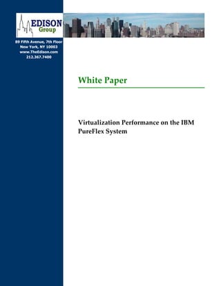 89 Fifth Avenue, 7th Floor
  New York, NY 10003
  www.TheEdison.com
       212.367.7400




                             White Paper



                             Virtualization Performance on the IBM
                             PureFlex System
 