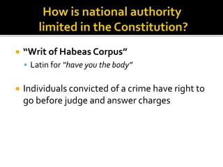  “Writ of Habeas Corpus” 
 Latin for “have you the body” 
 Individuals convicted of a crime have right to 
go before judge and answer charges 
 