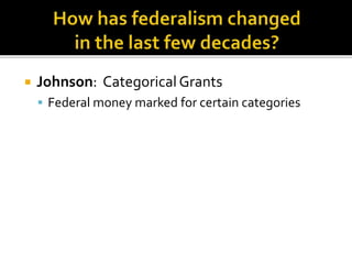  Johnson: Categorical Grants 
 Federal money marked for certain categories 
 