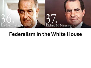 Federalism in the White House 
 