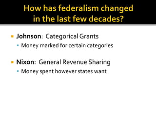  Johnson: Categorical Grants 
 Money marked for certain categories 
 Nixon: General Revenue Sharing 
 Money spent however states want 
 