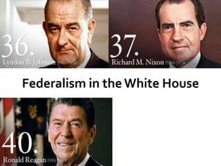Federalism in the White House 
 