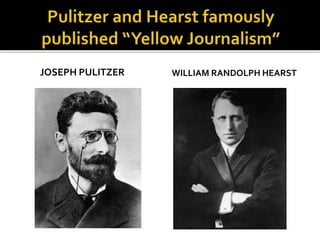 JOSEPH PULITZER WILLIAM RANDOLPH HEARST
 