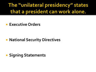 Executive Orders
 National Security Directives
 Signing Statements
 