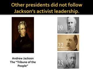 Andrew Jackson
The “Tribune of the
People”
 
