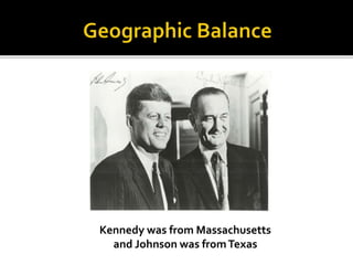 Kennedy was from Massachusetts
and Johnson was fromTexas
 