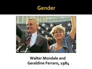 Walter Mondale and
Geraldine Ferraro, 1984
 