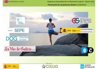 Posgrao de Especialización en Orientación Laboral - Edición 2015
Presentación de competencias dixitais [13/06/2015]
Cofinancian
 