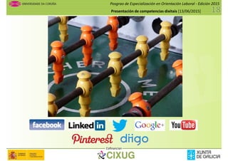 Posgrao de Especialización en Orientación Laboral - Edición 2015
Presentación de competencias dixitais [13/06/2015]
Cofinancian
 