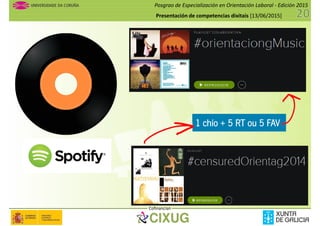 Posgrao de Especialización en Orientación Laboral - Edición 2015
Presentación de competencias dixitais [13/06/2015]
1 chío + 5 RT ou 5 FAV
Cofinancian
 