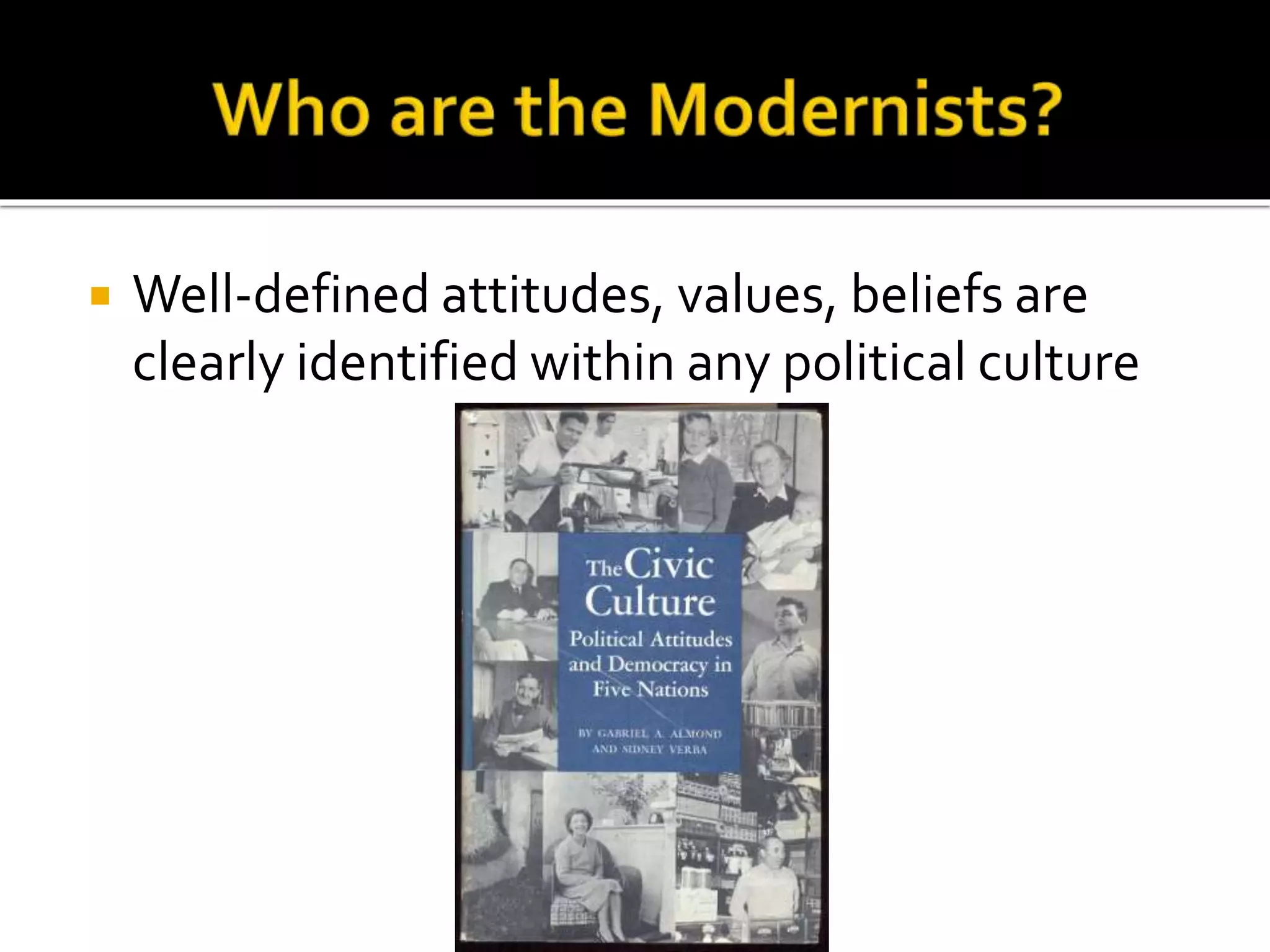  Well-defined attitudes, values, beliefs are
clearly identified within any political culture
 