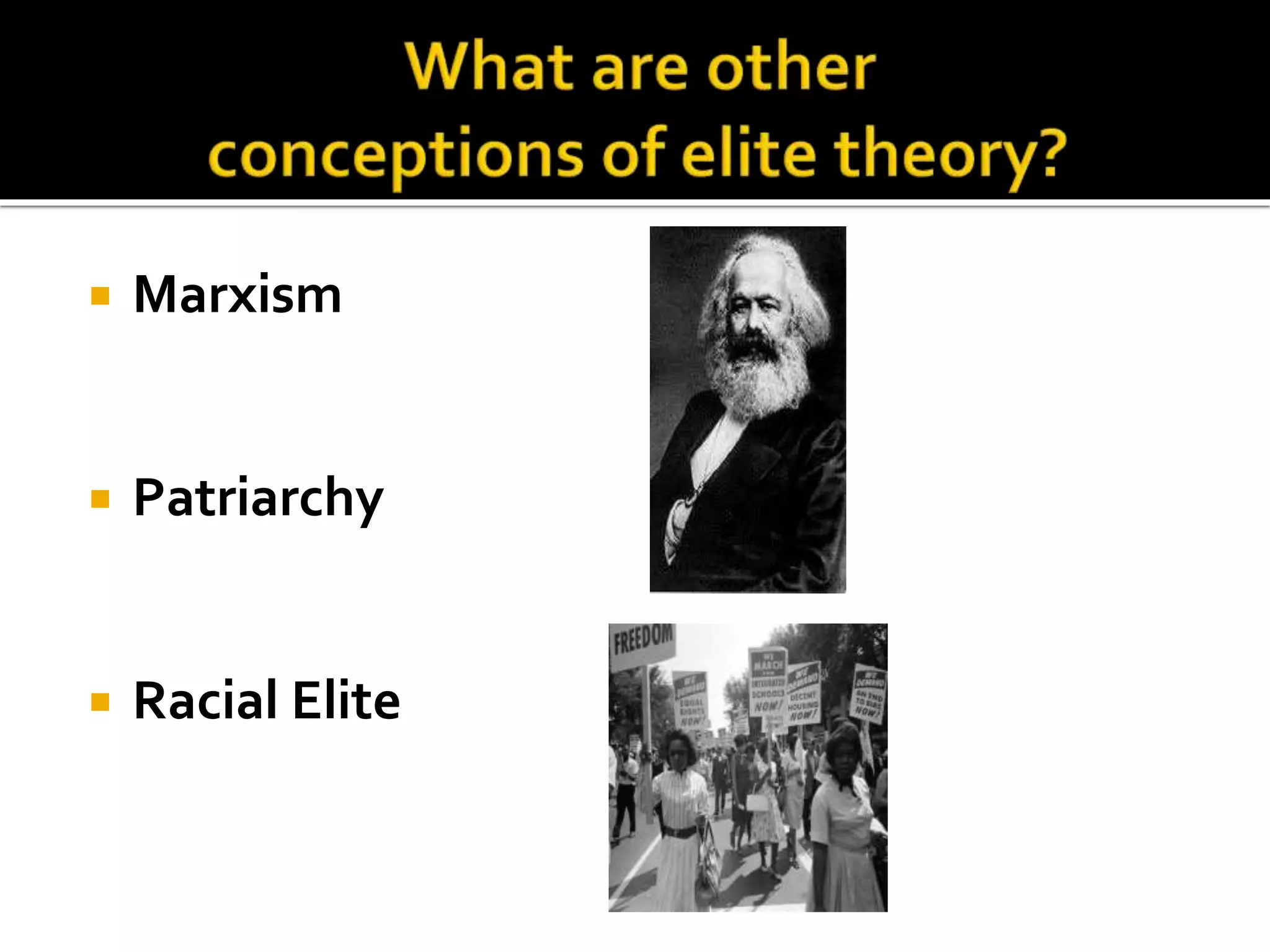  Marxism
 Patriarchy
 Racial Elite
 