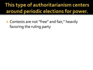  Contests are not “free” and fair,” heavily 
favoring the ruling party 
 
