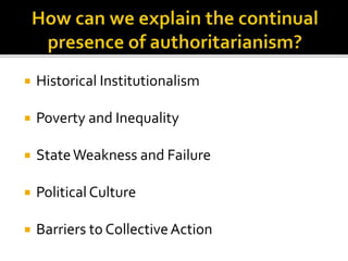  Historical Institutionalism 
 Poverty and Inequality 
 State Weakness and Failure 
 Political Culture 
 Barriers to Collective Action 
 