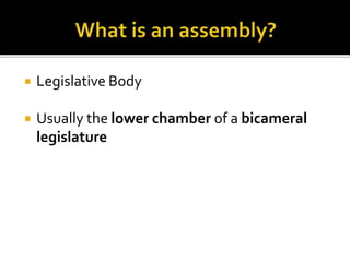  Legislative Body
 Usually the lower chamber of a bicameral
legislature
 