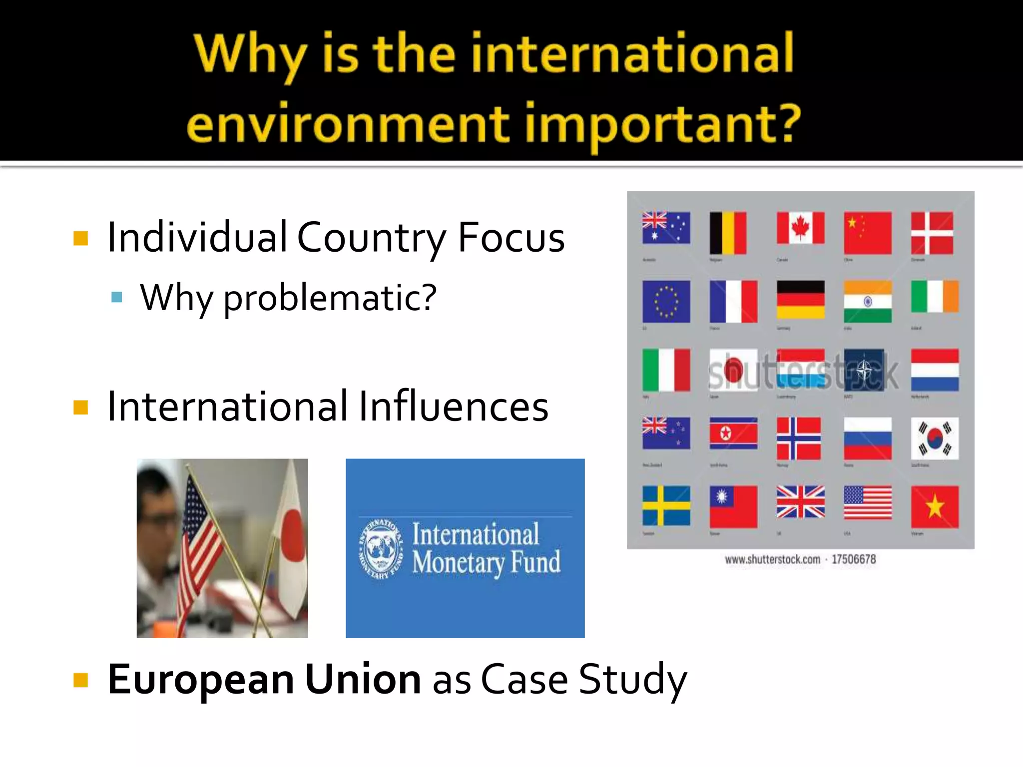  IndividualCountry Focus
 Why problematic?
 International Influences
 European Union as Case Study
 
