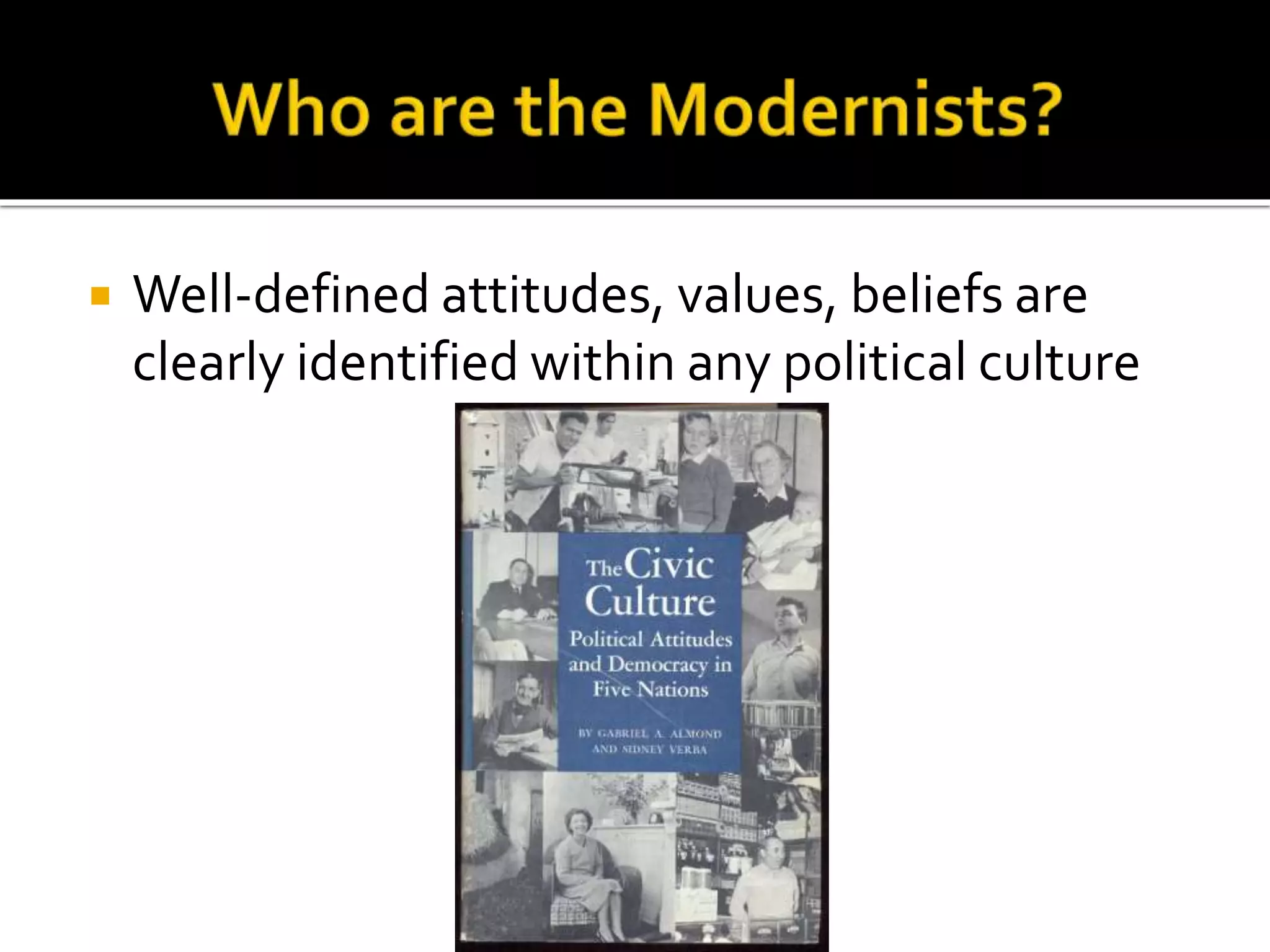  Well-defined attitudes, values, beliefs are
clearly identified within any political culture
 