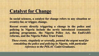REMODELING THE POLICE AND POLICING IN NIGERIA: Challenges and Prospects for the Nigeria Police Academy Cadet-Graduates
