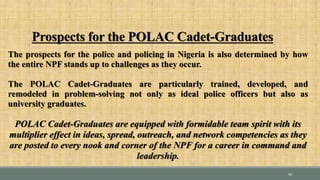 REMODELING THE POLICE AND POLICING IN NIGERIA: Challenges and Prospects for the Nigeria Police Academy Cadet-Graduates