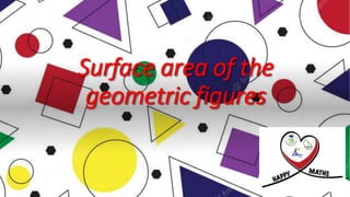 Surface area of the
geometric figures
 