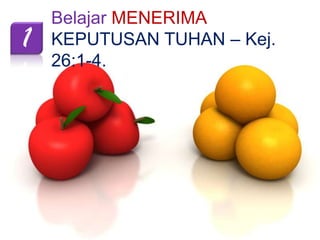 1

Belajar MENERIMA
KEPUTUSAN TUHAN – Kej.
26:1-4.

 