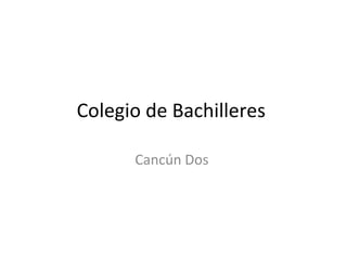 Colegio de Bachilleres  Cancún Dos  