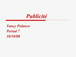 Publicité   Yancy Polanco  Period 7 10/10/08 