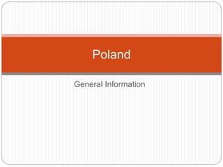General Information
Poland
 