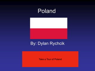 Poland




By: Dylan Rychcik


    Take a Tour of Poland
 