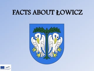 FACTS ABOUT ŁOWICZ
 