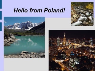 Hello from Poland!
 