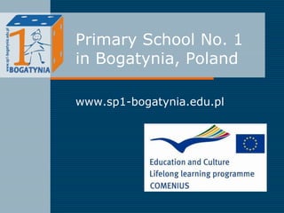 Primary School No. 1in Bogatynia, Poland www.sp1-bogatynia.edu.pl 