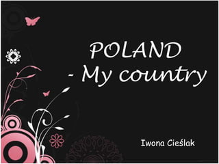 POLAND
- My country
Iwona Cieślak

 