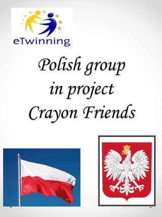 Polish group 
in project 
Crayon Friends 
 
