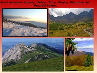 Great Mountains: Karpaty, Sudety, Tatry, Beskidy, Bieszczady And
Beautiful Valleys…
 
